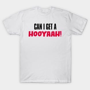 Can I Get A Hooyaah! T-Shirt